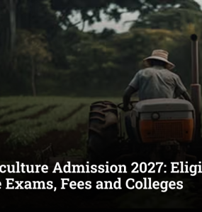 BSc Agriculture Admission 2027: Eligibility, Entrance Exams, Fees and Colleges