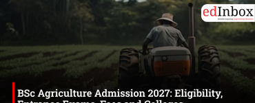 BSc Agriculture Admission 2027: Eligibility, Entrance Exams, Fees and Colleges