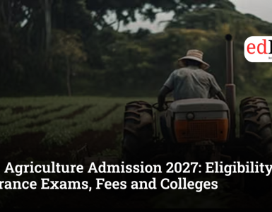 BSc Agriculture Admission 2027: Eligibility, Entrance Exams, Fees and Colleges
