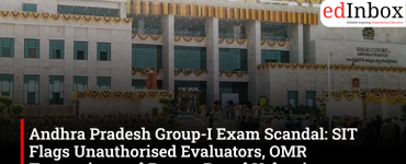Andhra Pradesh Group-I Exam Scandal: SIT Flags Unauthorised Evaluators, OMR Tampering and Resort-Based Valuation