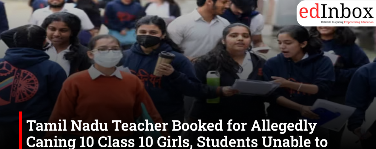 Tamil Nadu Teacher Booked for Allegedly Caning 10 Class 10 Girls, Students Unable to Write Exams