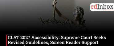 CLAT 2027 Accessibility: Supreme Court Seeks Revised Guidelines, Screen Reader Support Assured