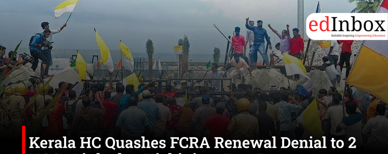 Kerala HC Quashes FCRA Renewal Denial to 2 NGOs Linked to Vizhinjam Port Protests