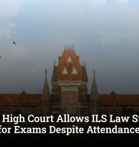 Bombay High Court Allows ILS Law Students to Appear for Exams Despite Attendance Shortfall