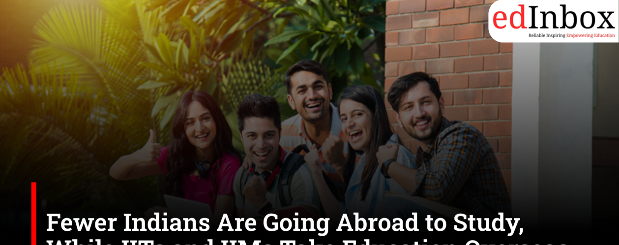 Fewer Indians Are Going Abroad to Study, While IITs and IIMs Take Education Overseas