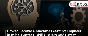 How to Become a Machine Learning Engineer in India: Courses, Skills, Salary and Career Roadmap