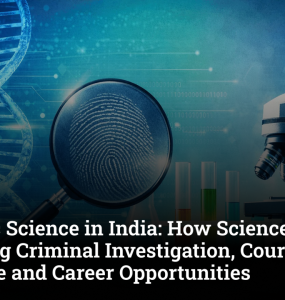 Forensic Science in India: How Science Is Changing Criminal Investigation, Courtroom Evidence and Career Opportunities