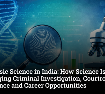 Forensic Science in India: How Science Is Changing Criminal Investigation, Courtroom Evidence and Career Opportunities