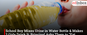 School Boy Mixes Urine in Water Bottle & Makes 2 Girls Drink It; Principal Asks Them to “Eat Chocolate”