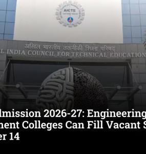 AICTE Admission 2026-27: Engineering, Management Colleges Can Fill Vacant Seats Till September 14