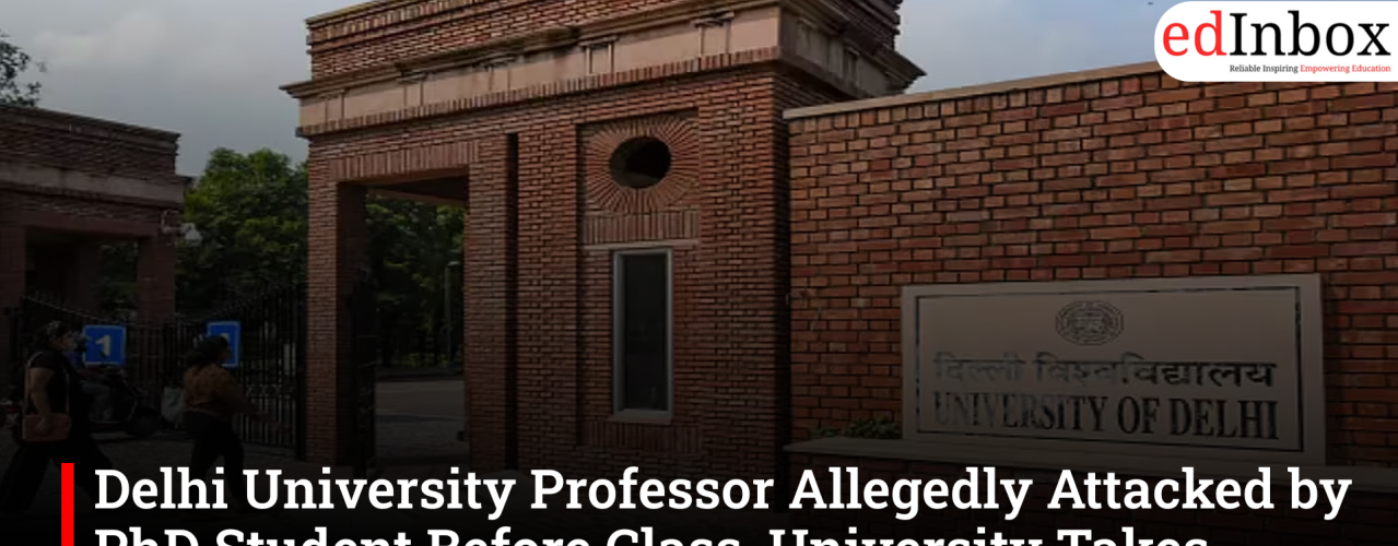 Delhi University Professor Allegedly Attacked by PhD Student Before Class, University Takes Action
