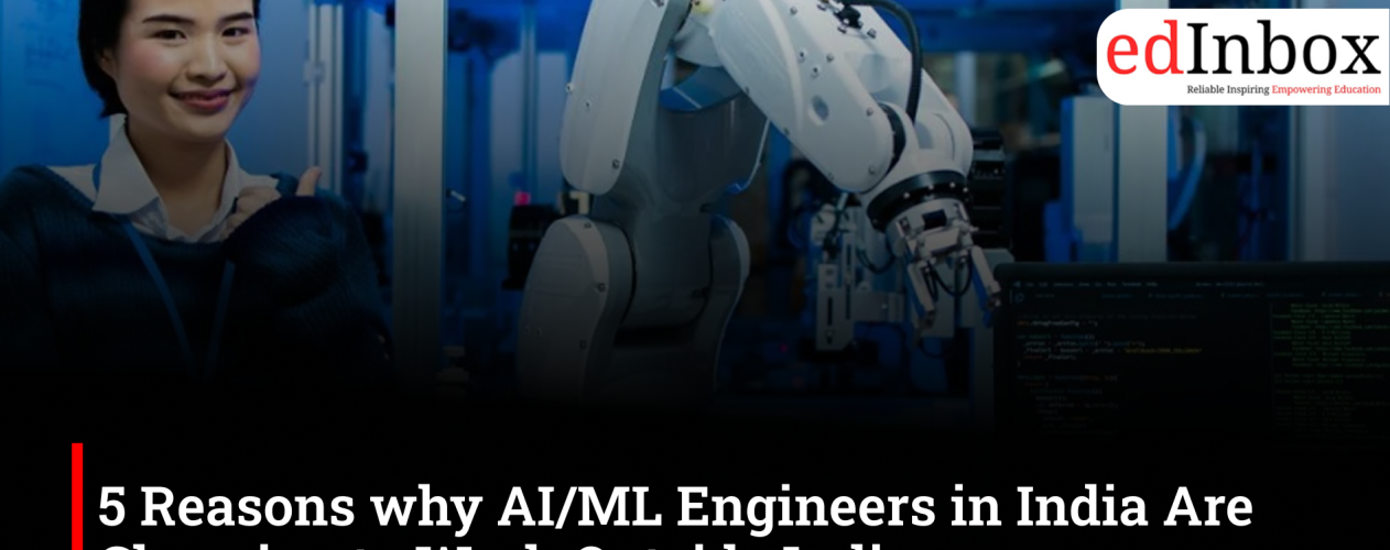 5 Reasons why AI/ML Engineers in India Are Choosing to Work Outside India