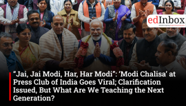 “Jai, Jai Modi, Har, Har Modi”: ‘Modi Chalisa’ at Press Club of India Goes Viral; Clarification Issued, But What Are We Teaching the Next Generation?