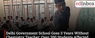 Delhi Government School Goes 3 Years Without Chemistry Teacher; Over 200 Students Affected