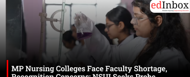 MP Nursing Colleges Face Faculty Shortage, Recognition Concerns; NSUI Seeks Probe