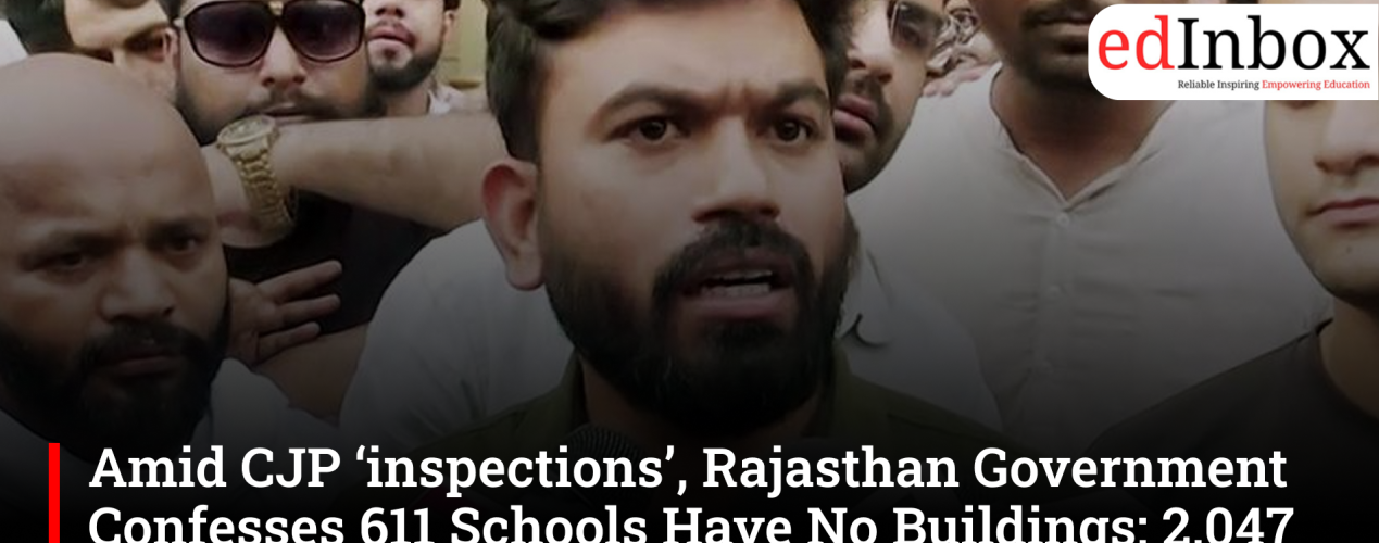 Amid CJP ‘inspections’, Rajasthan Government Confesses 611 Schools Have No Buildings; 2,047 Lack Toilets