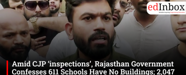 Amid CJP ‘inspections’, Rajasthan Government Confesses 611 Schools Have No Buildings; 2,047 Lack Toilets