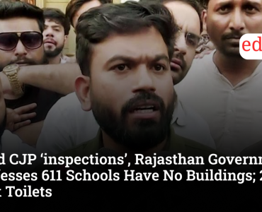 Amid CJP ‘inspections’, Rajasthan Government Confesses 611 Schools Have No Buildings; 2,047 Lack Toilets