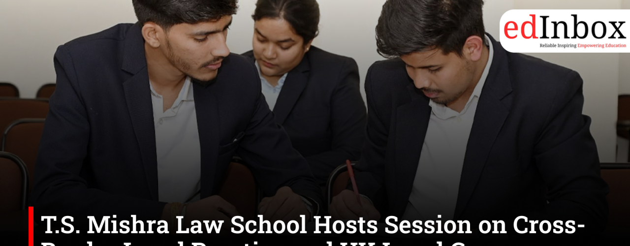 T.S. Mishra Law School Hosts Session on Cross-Border Legal Practice and UK Legal Careers