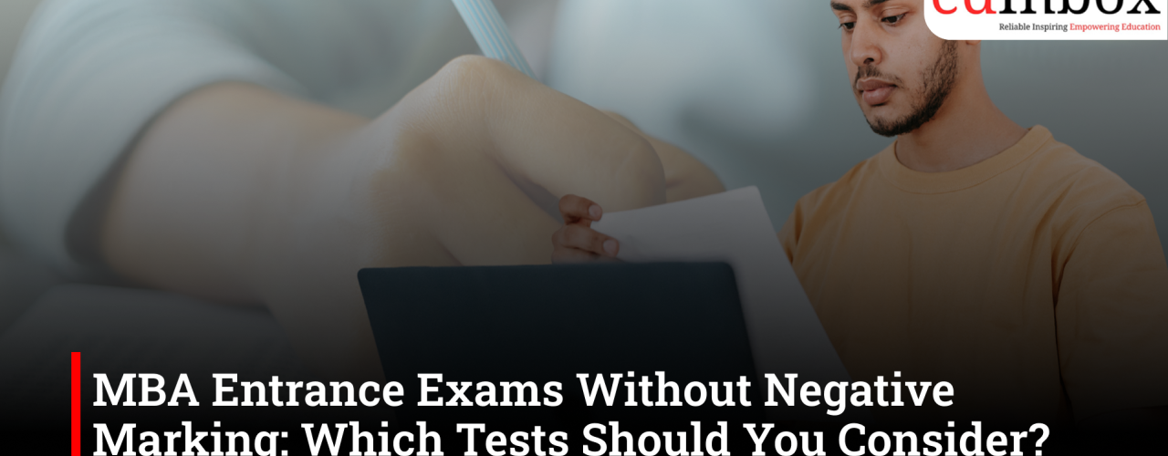 MBA Entrance Exams Without Negative Marking: Which Tests Should You Consider? 