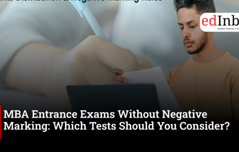 MBA Entrance Exams Without Negative Marking: Which Tests Should You Consider? 