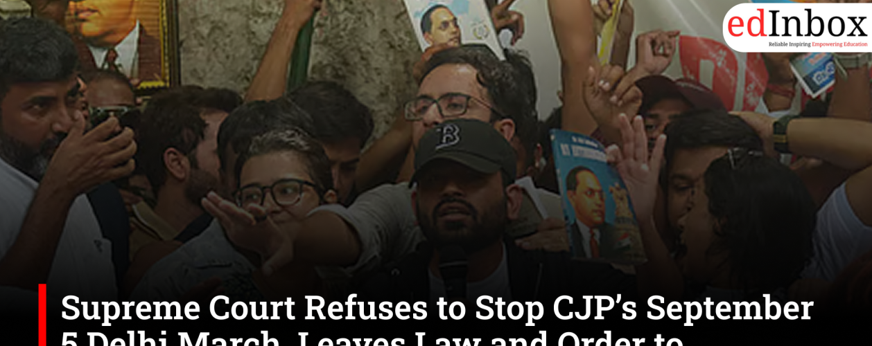 Supreme Court Refuses to Stop CJP’s September 5 Delhi March, Leaves Law and Order to Authorities