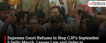 Supreme Court Refuses to Stop CJP’s September 5 Delhi March, Leaves Law and Order to Authorities