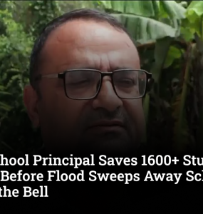 Nepal School Principal Saves 1600+ Students Minutes Before Flood Sweeps Away School, By Ringing the Bell