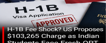 H-1B Fee Shock? US Proposes $103,265 Charge as Indian Students Face Fresh OPT Uncertainty