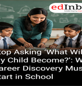 Stop Asking ‘What Will My Child Become?’: Why Career Discovery Must Start in School