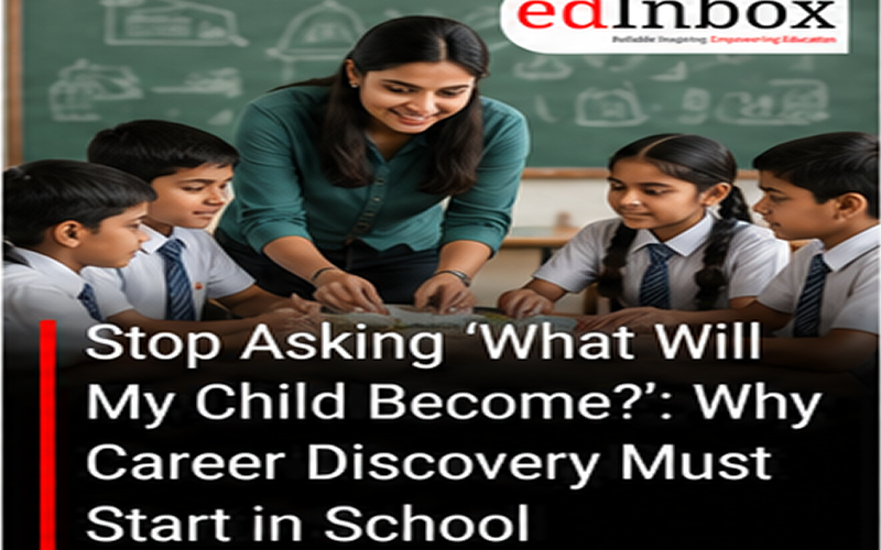 Stop Asking ‘What Will My Child Become?’: Why Career Discovery Must Start in School