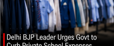 Delhi BJP Leader Urges Govt to Curb Private School Expenses, Seeks Single Uniform Policy
