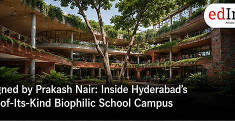 Designed by Prakash Nair: Inside Hyderabad’s First-of-Its-Kind Biophilic School Campus