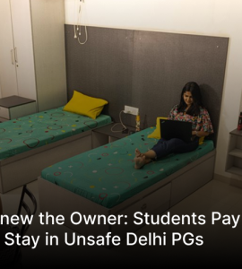 Nobody Knew the Owner: Students Pay up to Rs 32,000 to Stay in Unsafe Delhi PGs