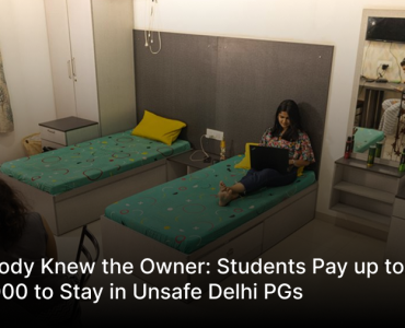 Nobody Knew the Owner: Students Pay up to Rs 32,000 to Stay in Unsafe Delhi PGs