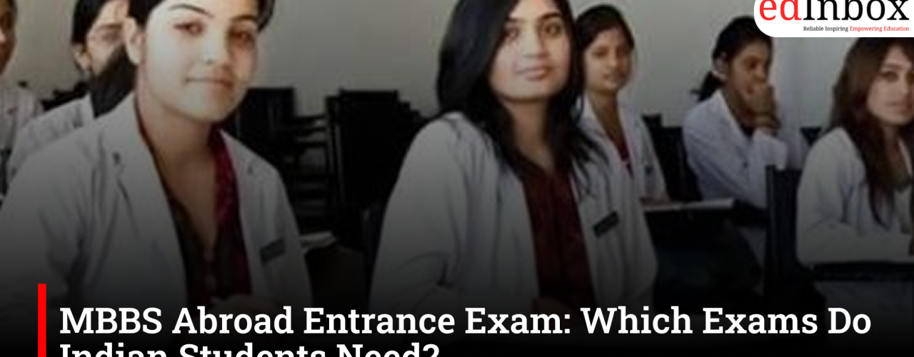 MBBS Abroad Entrance Exam: Which Exams Do Indian Students Need?