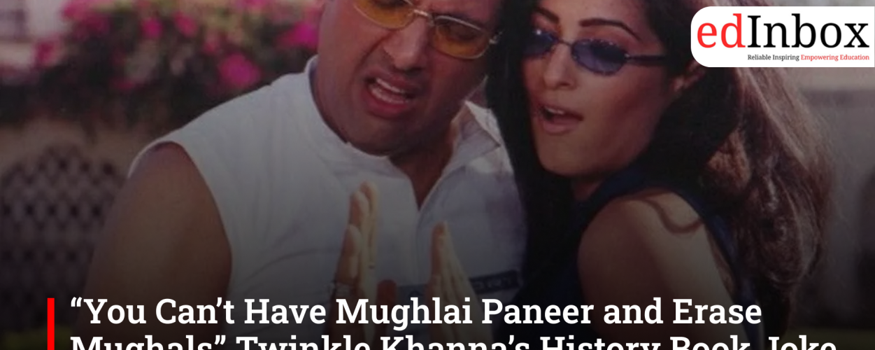 “You Can’t Have Mughlai Paneer and Erase Mughals” Twinkle Khanna’s History Book Joke Explained