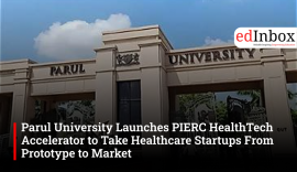 Parul University Launches PIERC HealthTech Accelerator to Take Healthcare Startups From Prototype to Market
