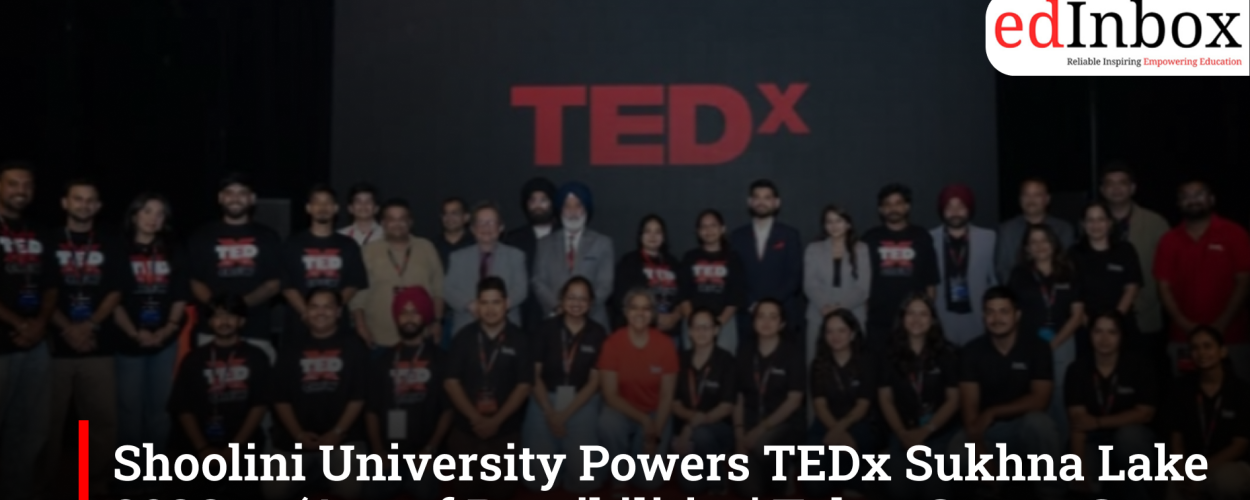 Shoolini University Powers TEDx Sukhna Lake 2026 as ‘Age of Possibilities’ Takes Centre Stage