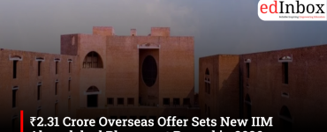 ₹2.31 Crore Overseas Offer Sets New IIM Ahmedabad Placement Record in 2026