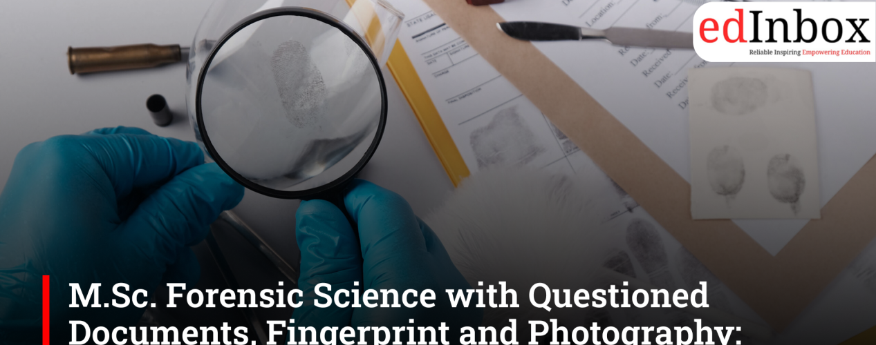 M.Sc. Forensic Science with Questioned Documents, Fingerprint and Photography: Jobs, Salary, Entrance Test, and Career Options
