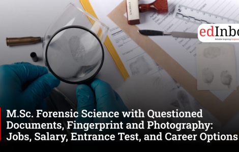 M.Sc. Forensic Science with Questioned Documents, Fingerprint and Photography: Jobs, Salary, Entrance Test, and Career Options