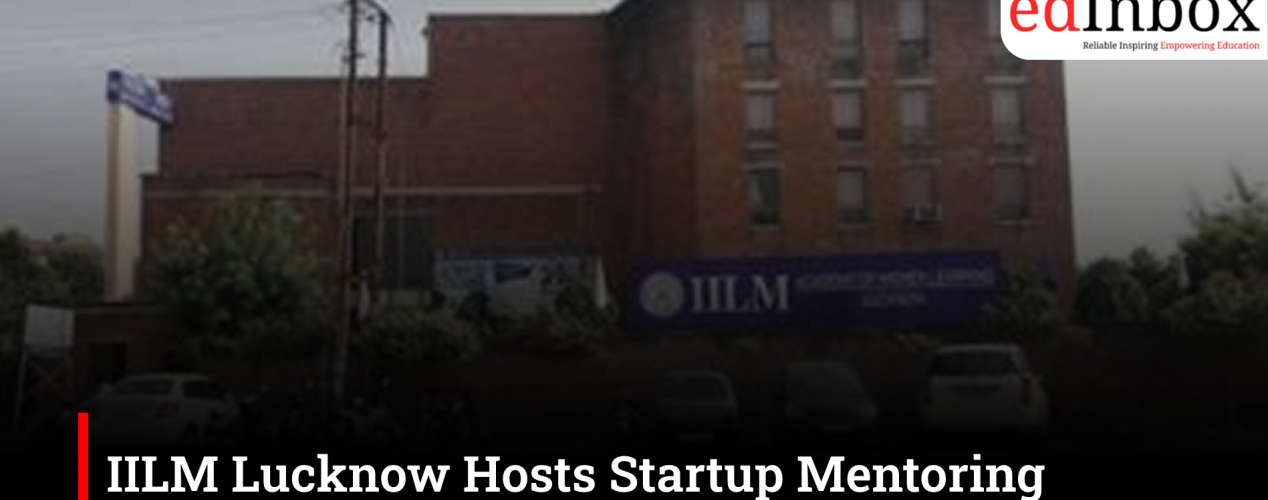 IILM Lucknow Hosts Startup Mentoring Session for Student Teams