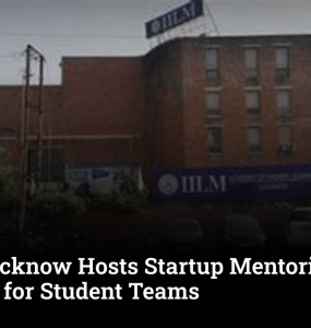 IILM Lucknow Hosts Startup Mentoring Session for Student Teams