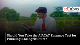 Should You Take the AIACAT Entrance Test for Pursuing B.Sc Agriculture?