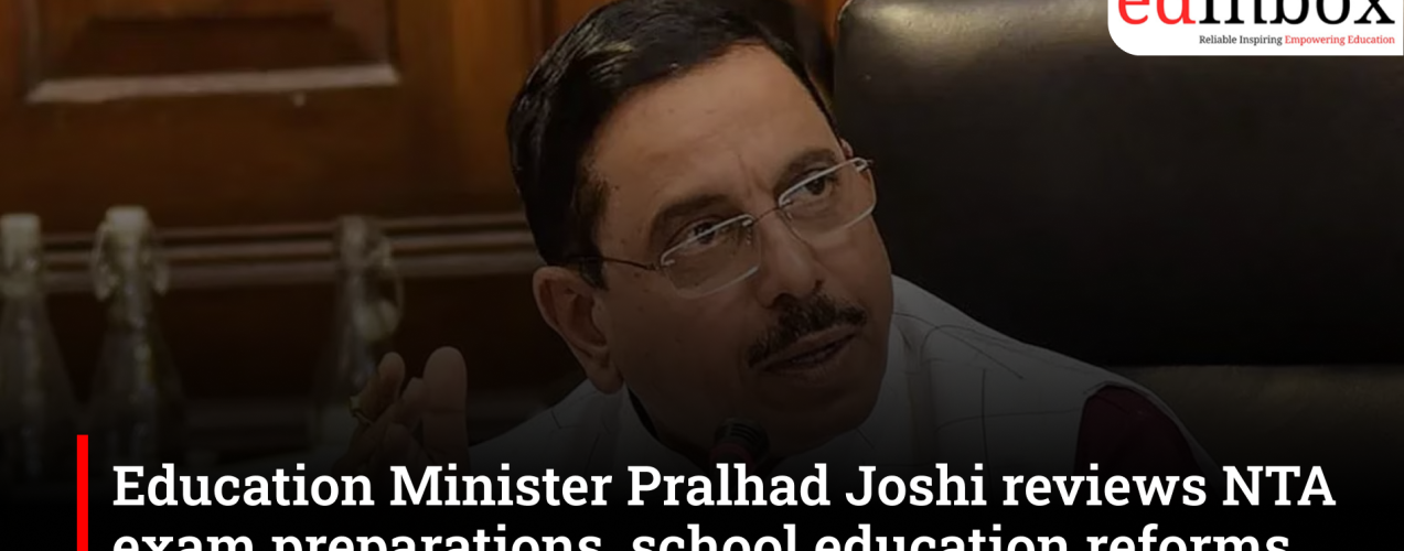 Education Minister Pralhad Joshi reviews NTA exam preparations, school education reforms
