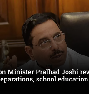 Education Minister Pralhad Joshi reviews NTA exam preparations, school education reforms