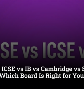 CBSE vs ICSE vs IB vs Cambridge vs State Boards: Which Board Is Right for Your Child?