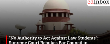 “No Authority to Act Against Law Students”: Supreme Court Rebukes Bar Council in NALSAR Case