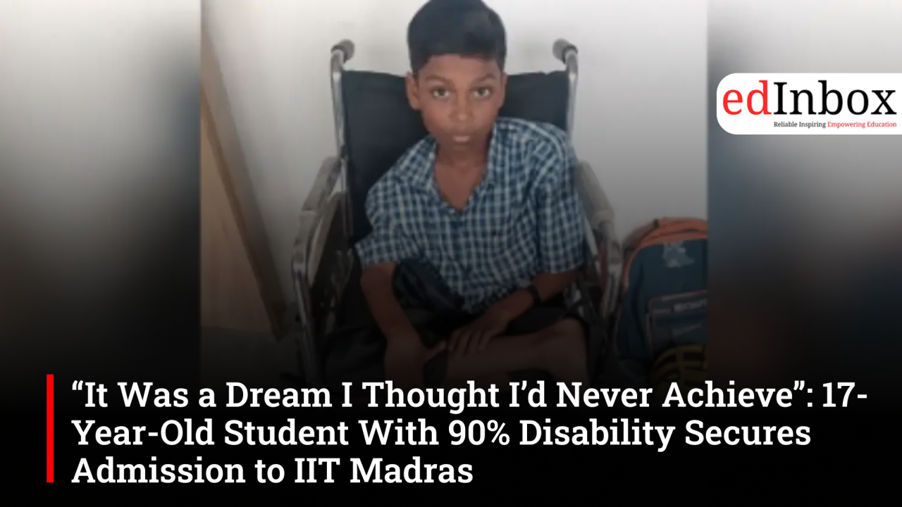 “It Was a Dream I Thought I’d Never Achieve”: 17-Year-Old Student With 90% Disability Secures Admission to IIT Madras